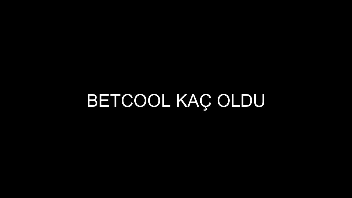 Betcool Kaç Oldu